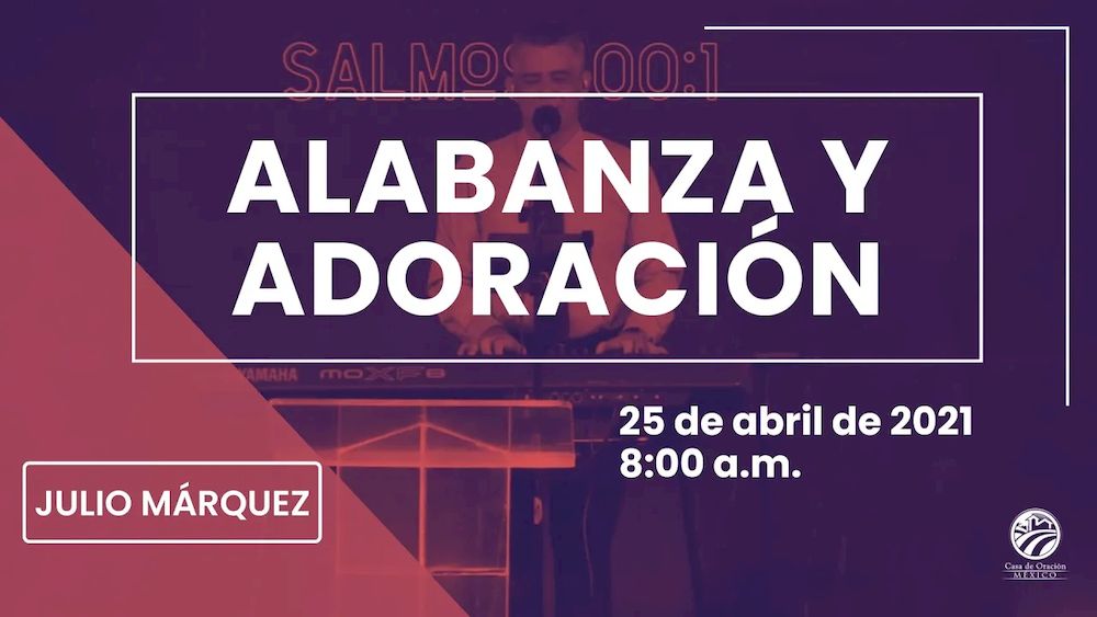 25 de abril de 2021 - 8:00 a.m. I Alabanza y adoración
