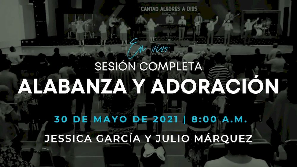 30 de mayo de 2021 - 8:00 a.m. I Alabanza y adoración