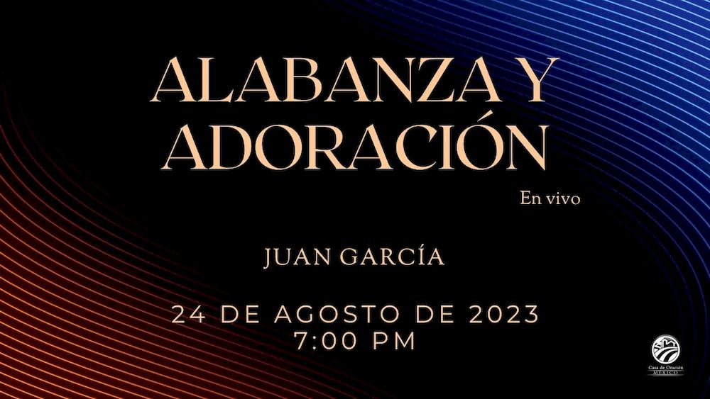 24 de agosto de 2023 - 7:00 p.m. / Alabanza y adoración