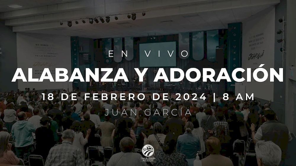 18 de febrero de 2024 - 8:00 a.m. / Alabanza y adoración