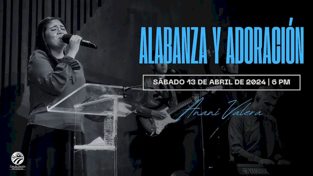 13 de abril de 2024 - 6:00 p.m. / Alabanza y adoración