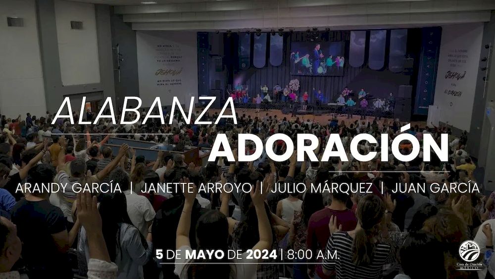 5 de mayo de 2024 - 8:00 a.m. / Alabanza y adoración
