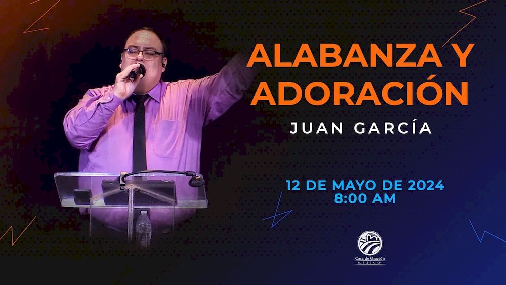 12 de mayo de 2024 - 8:00 a.m. / Alabanza y adoración