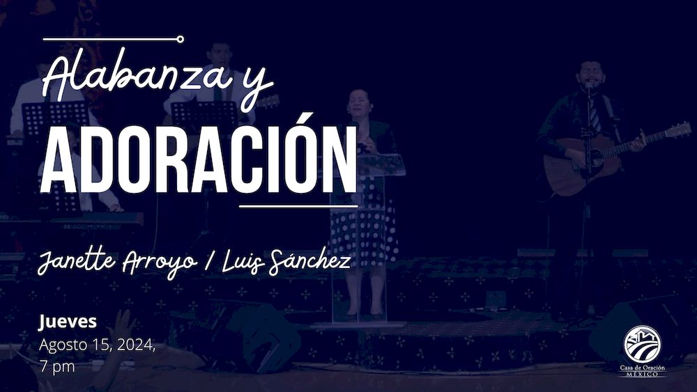 15 de agosto de 2024 - 7:00 p.m. / Alabanza y adoración