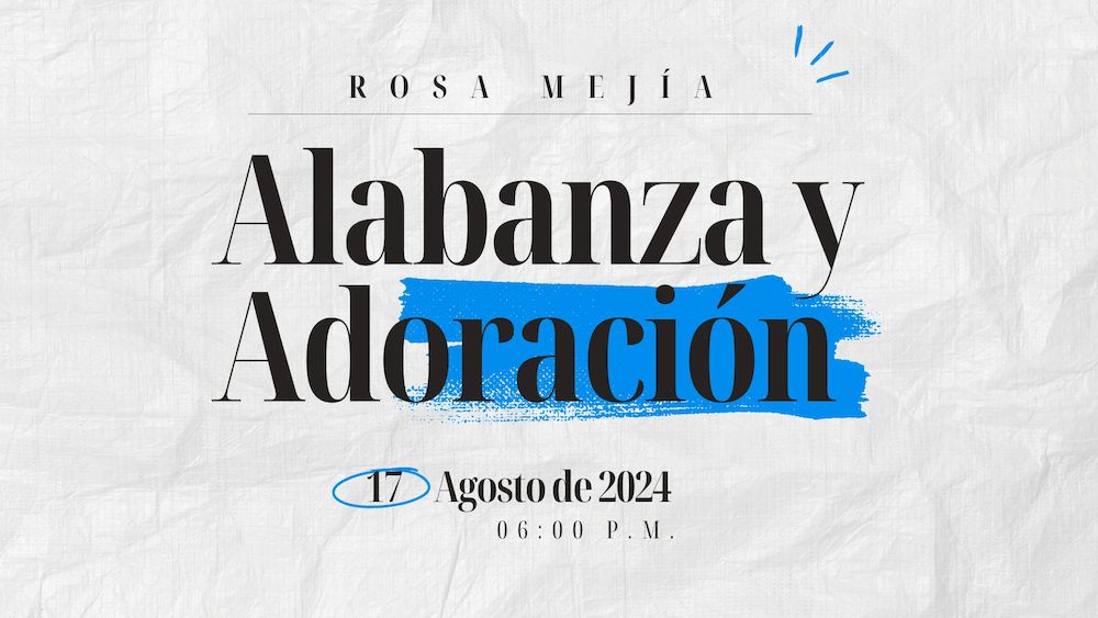 17 de agosto de 2024 - 6:00 p.m. / Alabanza y adoración