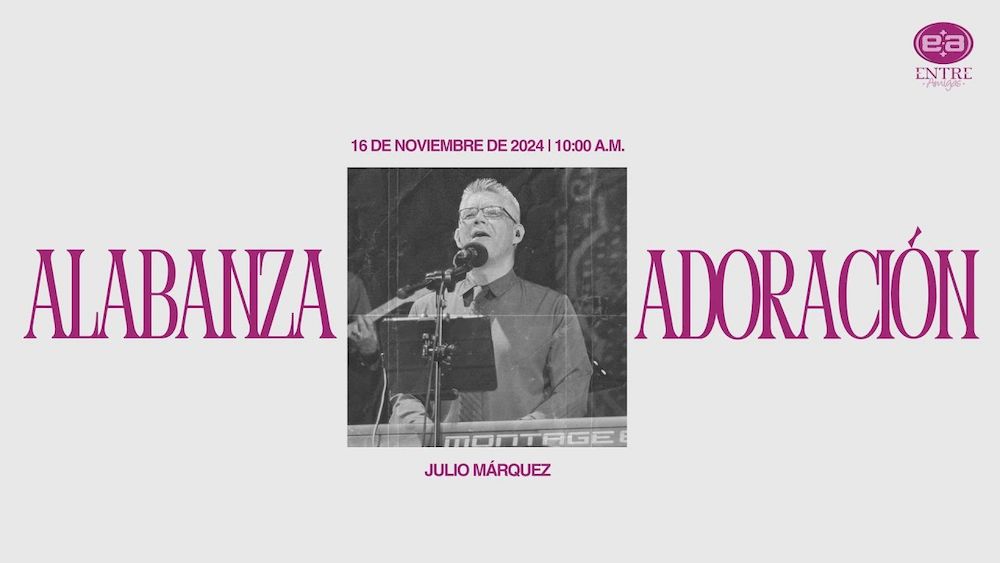 16 de noviembre de 2024 - 10:00 a.m. / Alabanza y adoración