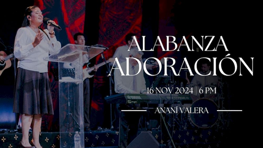 16 de noviembre de 2024 - 6:00 p.m. / Alabanza y adoración