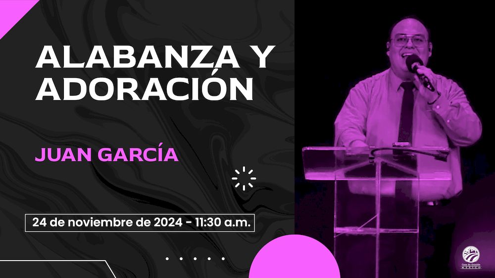 24 de noviembre de 2024 - 11:30 a.m. / Alabanza y adoración