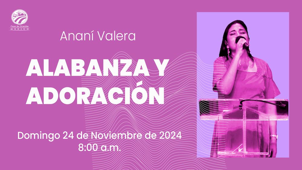 24 de noviembre de 2024 - 8:00 a.m. / Alabanza y adoración