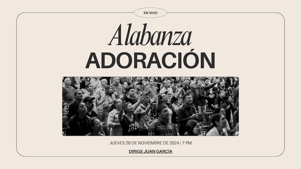 28 de noviembre de 2024 - 7:00 p.m. / Alabanza y adoración