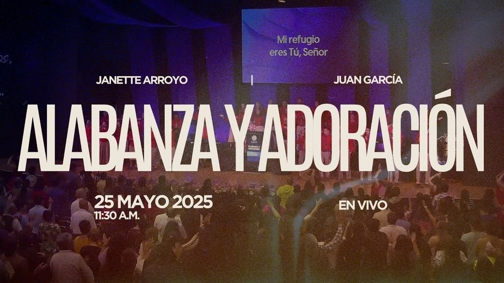 25 de mayo de 2025 - 11:30 a.m. / Alabanza y adoración