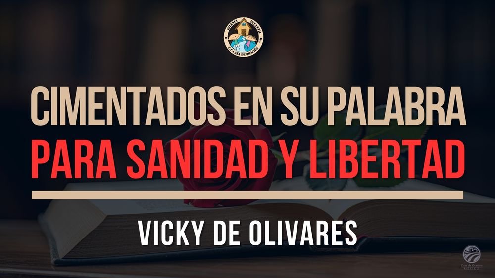 Cimentados en su palabra para sanidad y libertad