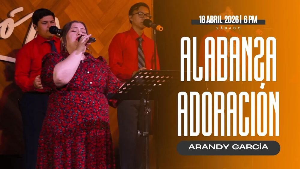 18 de abril de 2026 – 6:00 p.m. / Alabanza y adoración