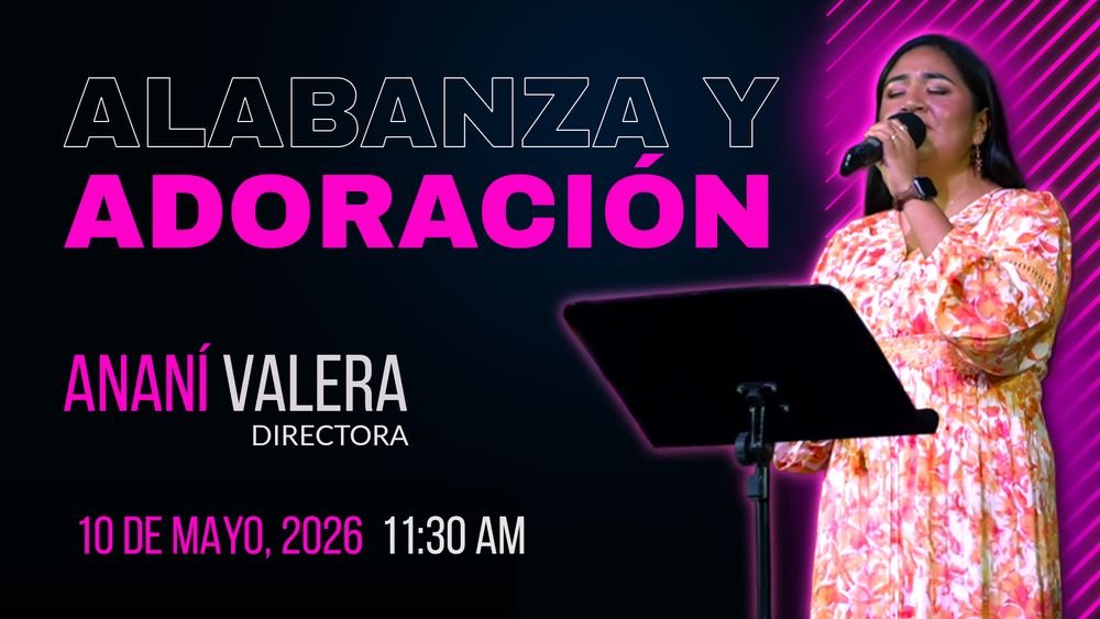 10 de mayo de 2026 – 11:30 a.m. / Alabanza y adoración