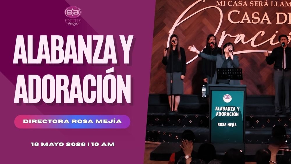 16 de mayo de 2026 – 10:00 a.m. / Alabanza y adoración