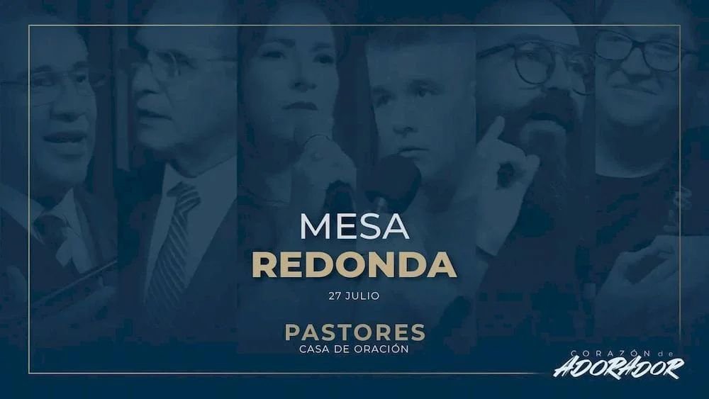 2023 – Congreso de Alabanza – Corazón de Adorador – Mesa Redonda 1